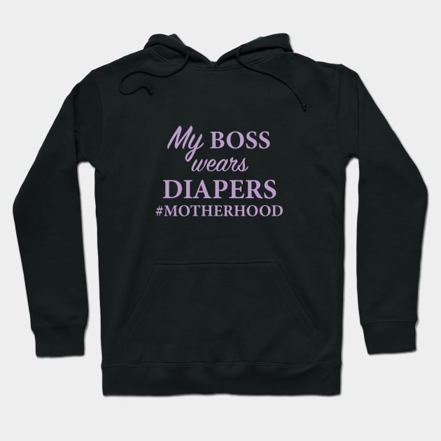 My Boss Wears Diapers Motherhood Hoodie by saylor55